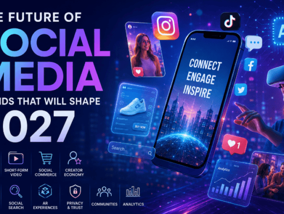The Future of Social Media: Trends That Will Shape 2027