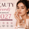 Beauty Trends to Watch in 2027
