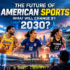The Future of American Sports: What Will Change by 2030?