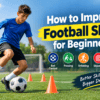 How to Improve Football Skills for Beginners