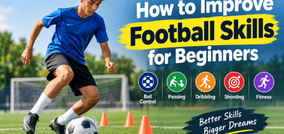 How to Improve Football Skills for Beginners