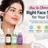 How to Choose the Right Face Serum for Your Skin